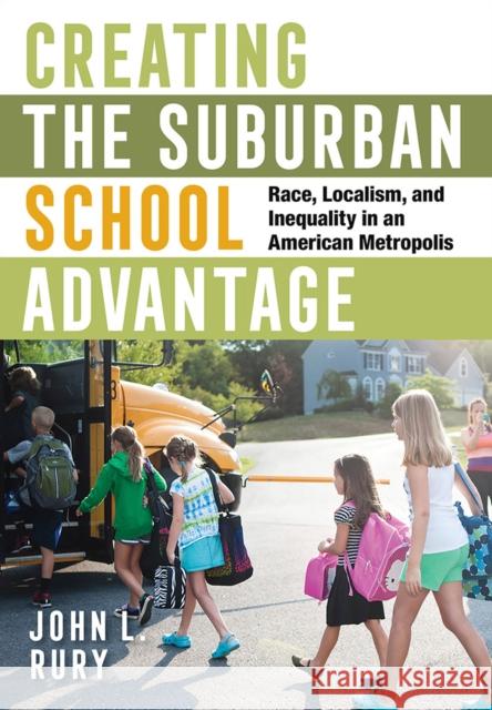 Creating the Suburban School Advantage: Race, Localism, and Inequality in an American Metropolis - audiobook Rury, John L. 9781501748394 Cornell University Press - książka