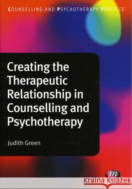 Creating the Therapeutic Relationship in Counselling and Psychotherapy Judith Green 9781844454631  - książka