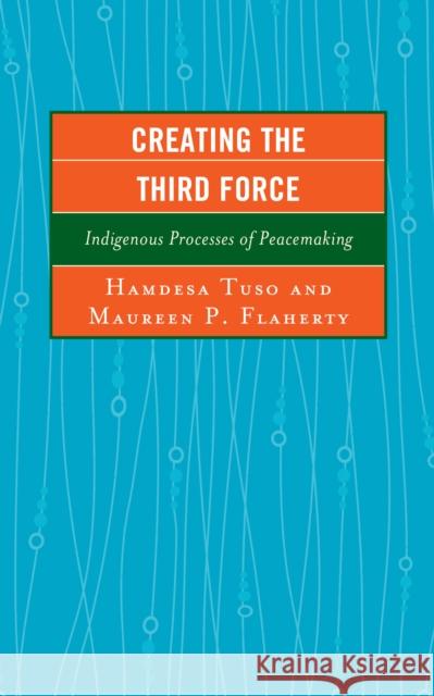 Creating the Third Force: Indigenous Processes of Peacemaking Tuso, Hamdesa 9781498547741 Lexington Books - książka