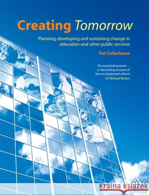 Creating Tomorrow: Planning, Developing and Sustaining Change in Education and Other Public Services Collarbone, Pat 9781855394766  - książka