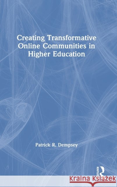 Creating Transformative Online Communities in Higher Education Dempsey, Patrick R. 9780367482701 Routledge - książka