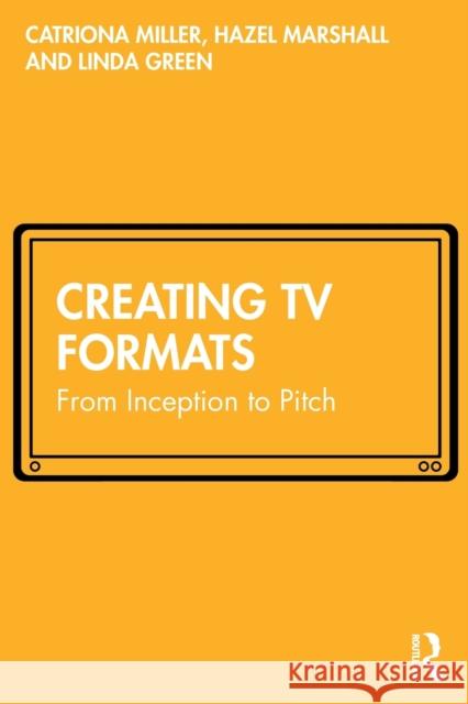 Creating TV Formats: From Inception to Pitch Miller, Catriona 9780367506506 Taylor & Francis Ltd - książka