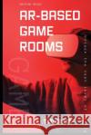 Creating Unique AR-Based Game Rooms Taylor Lee 9781779666604 Creswell Press