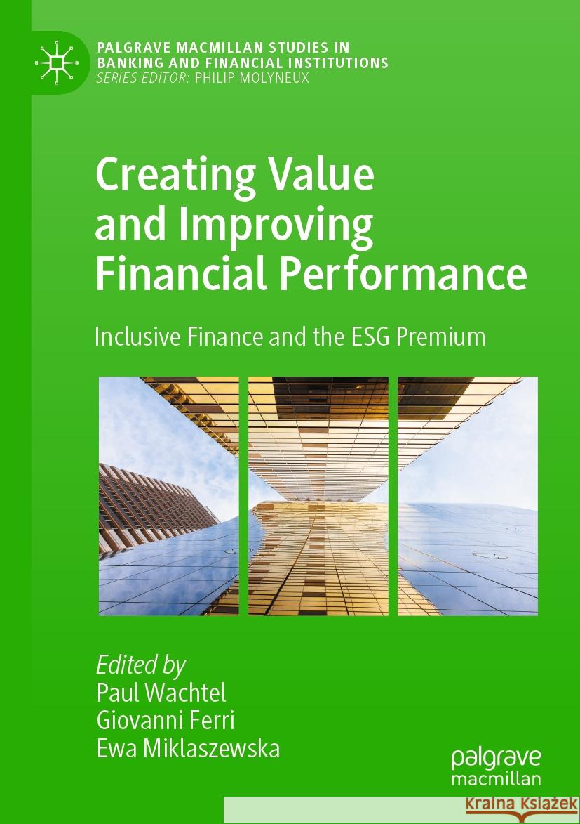 Creating Value and Improving Financial Performance: Inclusive Finance and the Esg Premium Paul Wachtel Giovanni Ferri Ewa Miklaszewska 9783031248788 Palgrave MacMillan - książka