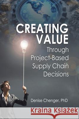 Creating Value Through Project-Based Supply Chain Decisions Denise Chenger 9781637427224 Business Expert Press - książka