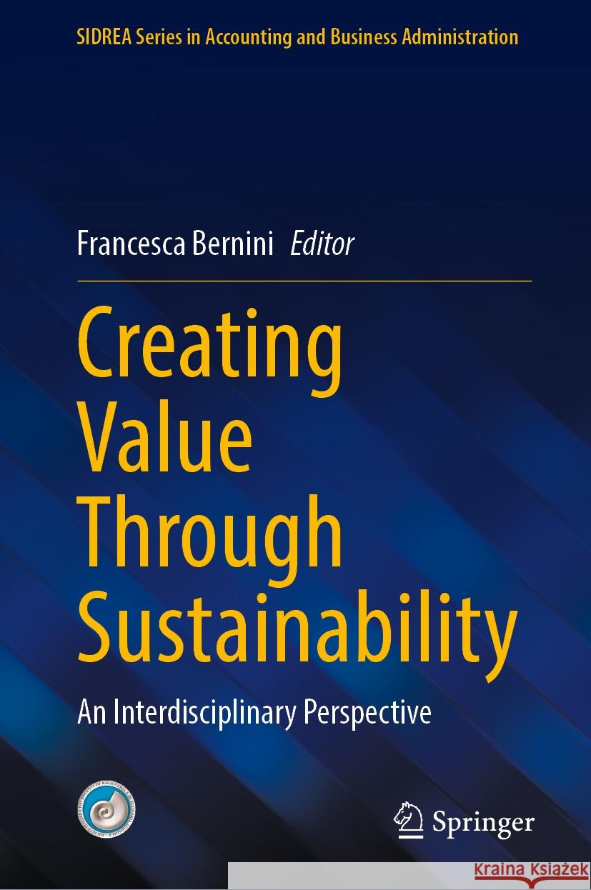 Creating Value Through Sustainability: An Interdisciplinary Perspective Francesca Bernini 9783031742910 Springer - książka