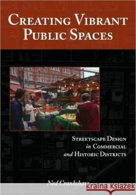 Creating Vibrant Public Spaces: Streetscape Design in Commercial and Historic Districts Crankshaw, Ned 9781597264839 Island Press - książka