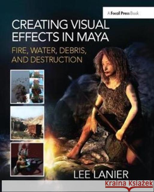 Creating Visual Effects in Maya: Fire, Water, Debris, and Destruction Lee Lanier 9781138425934 Focal Press - książka