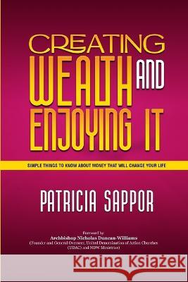 Creating Wealth and Enjoying It: Simple Things to Know About Money That Will Change Your Life Archbishop Nicholas Duncan-Williams Patricia Sappor  9789988327538 Ghana Library Authority - książka
