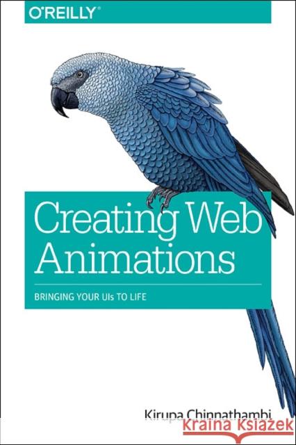 Creating Web Animations: Bringing Your UIs to Life Chinnathambi, Kirupa 9781491957516 John Wiley & Sons - książka