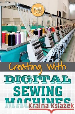 Creating with Digital Sewing Machines Kristina Lyn Heitkamp 9781499465082 Rosen Central - książka