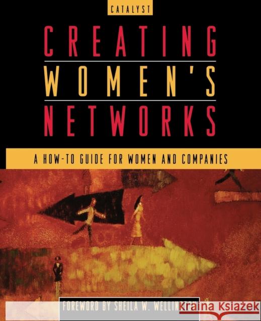 Creating Women's Networks: A How-To Guide for Women and Companies Catalyst 9780787940140 Jossey-Bass - książka