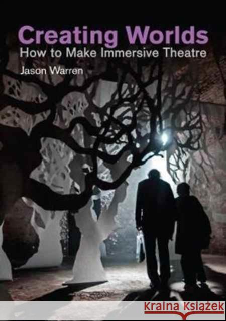Creating Worlds: How to Make Immersive Theatre Jason Warren 9781848424456 Nick Hern Books - książka