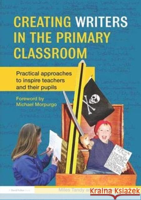 Creating Writers in the Primary Classroom: Practical Approaches to Inspire Teachers and Their Pupils Tandy, Miles 9781138358430 Taylor and Francis - książka