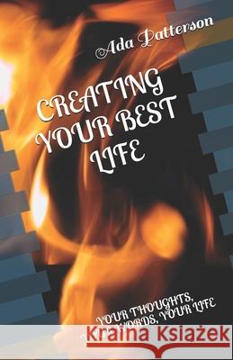 Creating Your Best Life: Your Thoughts, Your Words, Your Life Ada Patterson 9781708657840 Independently Published - książka