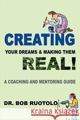 Creating Your Dreams & Making Them Real!: A Coaching and Mentoring Guide Ruotolo, Robert 9780759687080 Authorhouse - książka