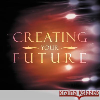 Creating Your Future Leslie Brown 9781479703135 Xlibris Corporation - książka