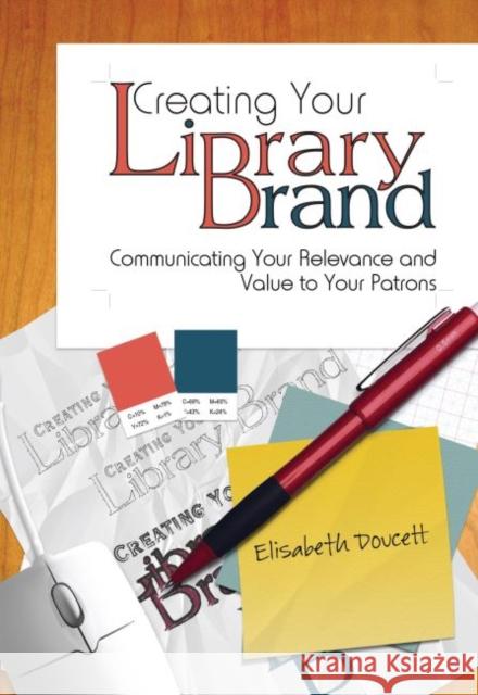 Creating Your Library Brand: Communicating Your Relevance and Value to Your Patrons Doucett, Elisabeth 9780838909621 American Library Association - książka