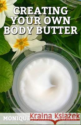 Creating Your Own Body Butter Monique Joine 9781948834308 Oshun Publications LLC - książka