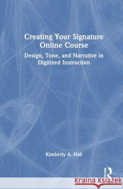 Creating Your Signature Online Course Kimberly A. Hall 9781032355689 Taylor & Francis Ltd - książka