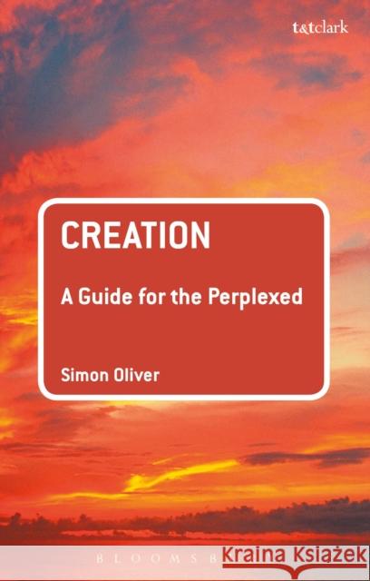 Creation: A Guide for the Perplexed Simon Oliver 9780567656087 T & T Clark International - książka