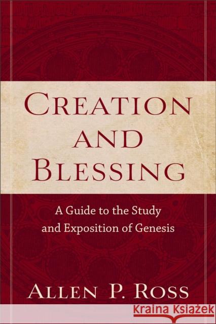 Creation and Blessing: A Guide to the Study and Exposition of Genesis Ross, Allen P. 9780801021077 Baker Academic - książka