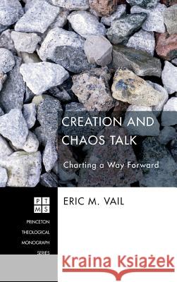 Creation and Chaos Talk Eric M Vail 9781498257756 Pickwick Publications - książka