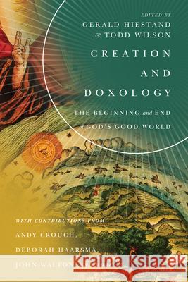 Creation and Doxology – The Beginning and End of God`s Good World Todd Wilson 9780830853861 IVP Academic - książka