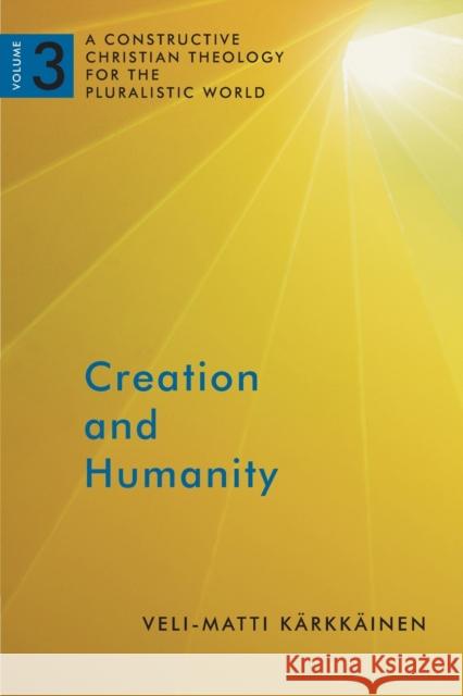 Creation and Humanity: A Constructive Christian Theology for the Pluralistic World, Volume 3  9780802868558 William B. Eerdmans Publishing Company - książka