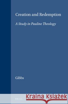 Creation and Redemption: A Study in Pauline Theology Gibbs 9789004016064 Brill - książka
