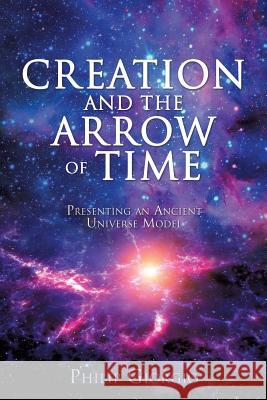 Creation and the Arrow of Time Philip Giorgio 9781545619643 Xulon Press - książka