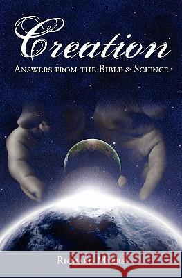 Creation: Answers from the Bible and Science Richard Myers 9781439214633 Booksurge Publishing - książka