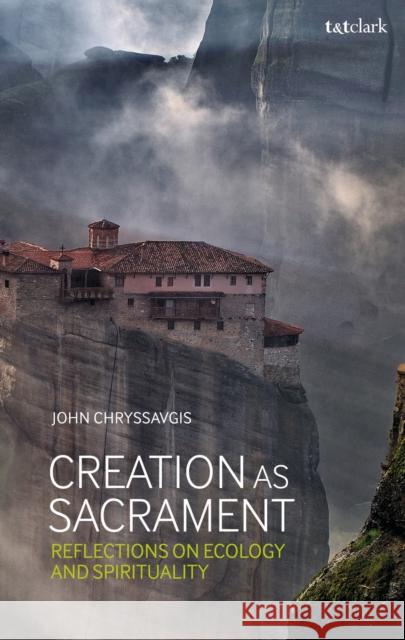 Creation as Sacrament: Reflections on Ecology and Spirituality John Chryssavgis 9780567680709 T&T Clark - książka