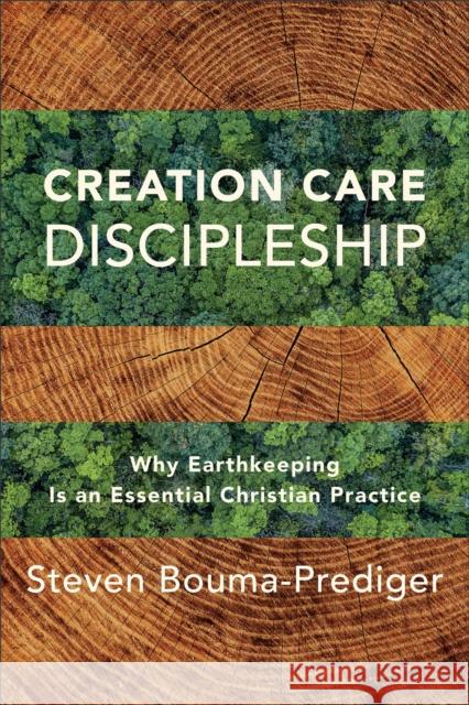 Creation Care Discipleship - Why Earthkeeping Is an Essential Christian Practice Steven Bouma-prediger 9781540966322 Baker Publishing Group - książka