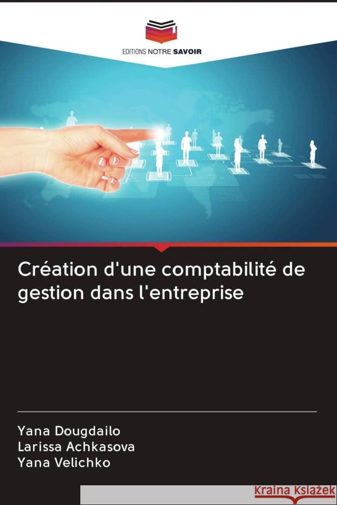 Création d'une comptabilité de gestion dans l'entreprise Dougdailo, Yana, Achkasova, Larissa, Velichko, Yana 9786203101331 Editions Notre Savoir - książka