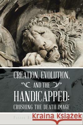 Creation, Evolution, and the Handicapped: Crushing the Death Image Pastor Richard Luther Corwin 9781512728613 WestBow Press - książka