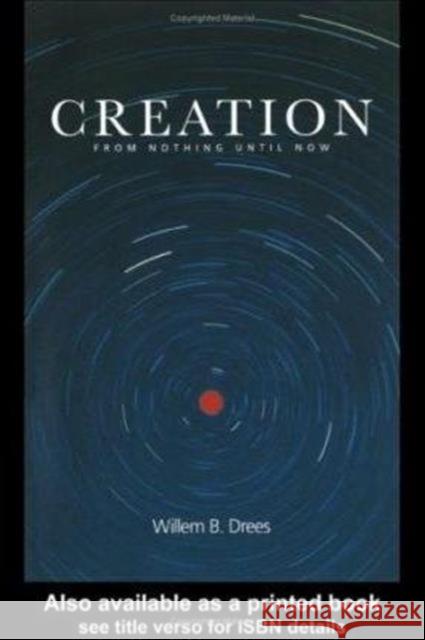 Creation: From Nothing Until Now Drees, Willem B. 9780415256520 Routledge - książka