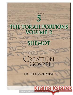 Creation Gospel Workbook Five: Shemot: Volume II Hollisa Alewine 9781979474528 Createspace Independent Publishing Platform - książka