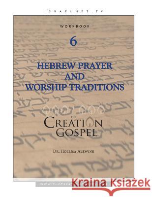 Creation Gospel Workbook Six: Hebrew Prayer and Worship Traditions Hollisa Alewin 9781545089408 Createspace Independent Publishing Platform - książka