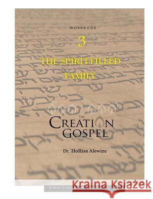 Creation Gospel Workbook Three: The Spirit-filled Family Alewine, Hollisa 9781546878346 Createspace Independent Publishing Platform - książka