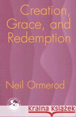 Creation, Grace and Redemption Neil Ormerod 9781570757051 Orbis Books (USA) - książka