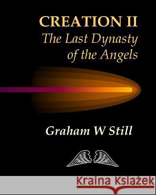 Creation II: The Last Dynasty of the Angels Graham W. Still 9781508800323 Createspace Independent Publishing Platform - książka