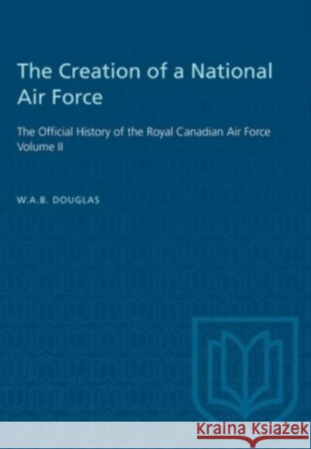 CREATION OF A NATIONAL AIR FORCE  9781487572372 TORONTO UNIVERSITY PRESS - książka