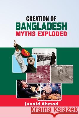 Creation of Bangladesh: Myths Exploded Dr Junaid Ahmad 9789692316903 Aja Publishers - książka