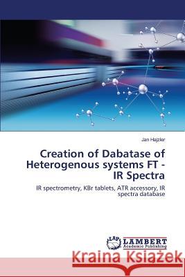 Creation of Dabatase of Heterogenous systems FT - IR Spectra Hajzler Jan 9783659817526 LAP Lambert Academic Publishing - książka