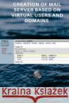 Creation of Mail Server Based on Virtual Users and Domains Dr Hidaia Mahmood Alassouli 9781984047885 Createspace Independent Publishing Platform