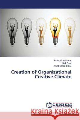 Creation of Organizational Creative Climate Hakimian Fatemeh                         Farid Hadi                               Nazari Ismail Mohd 9783659787942 LAP Lambert Academic Publishing - książka