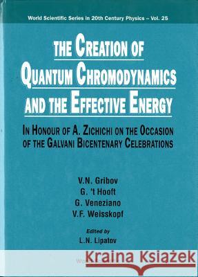 Creation of Quantum Chromodynamics and the Effective Energy, The: In Honour of a Zichichi on the Occasion of the Galvani Bicentenary Celebrations V. N. Gribov G. Veneziano Victor F. Weisskopf 9789810241414 World Scientific Publishing Company - książka