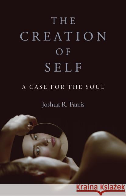 Creation of Self, The: A Case for the Soul Joshua R. Farris 9781803410869 Collective Ink - książka