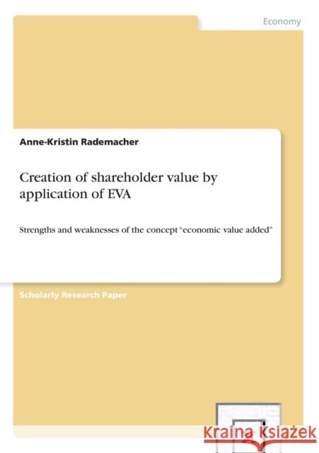 Creation of shareholder value by application of EVA: Strengths and weaknesses of the concept economic value added Rademacher, Anne-Kristin 9783656421252 GRIN Verlag oHG - książka